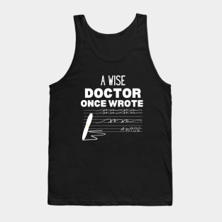 Hilarious Gift Idea for A Wise Doctor - A Wise Doctor Once Wrote -  Medical Doctor Handwriting Funny Saying For Clear Communication Humor Tank Top